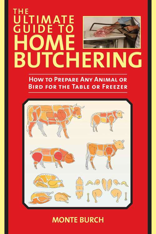 Book cover of The Ultimate Guide to Home Butchering: How to Prepare Any Animal or Bird for the Table or Freezer