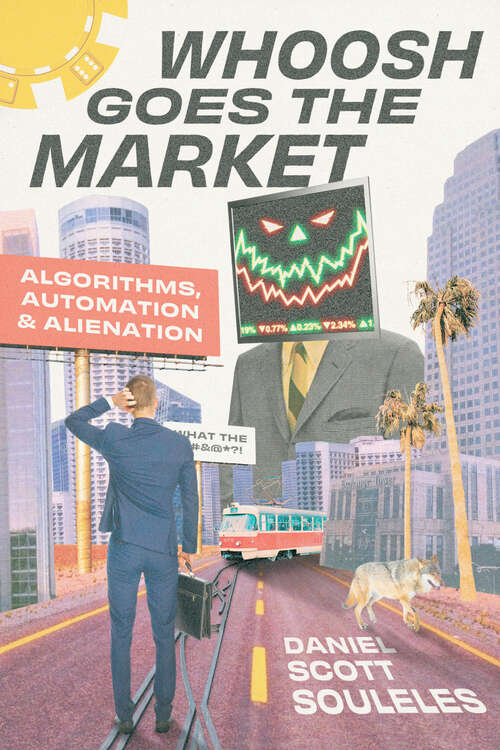 Book cover of Whoosh Goes the Market: Algorithms, Automation, and Alienation