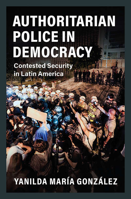 Book cover of Authoritarian Police in Democracy: Contested Security in Latin America (Cambridge Studies in Comparative Politics)
