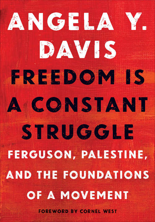 Book cover of Freedom Is a Constant Struggle: Ferguson, Palestine, and the Foundations of a Movement