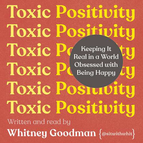 Book cover of Toxic Positivity: Keeping It Real in a World Obsessed with Being Happy