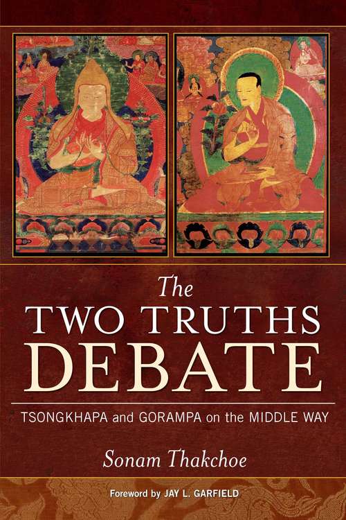 Book cover of The Two Truths Debate: Tsongkhapa and Gorampa on the Middle Way