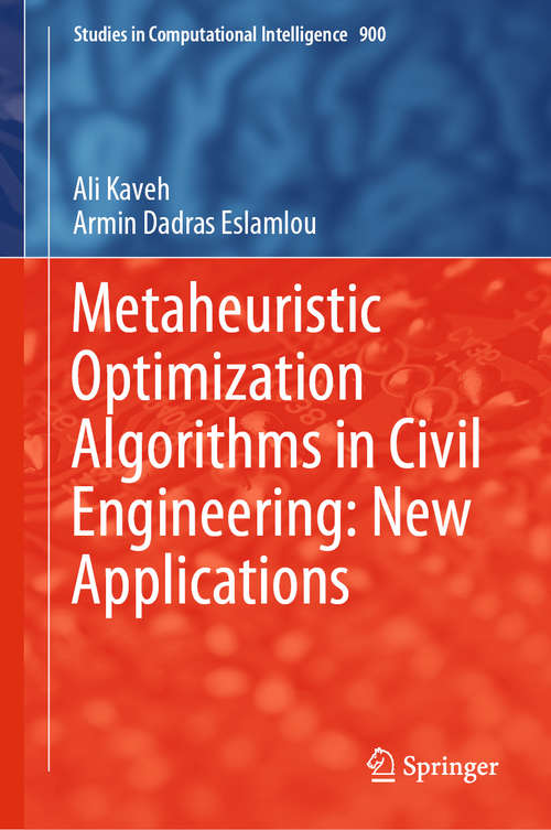 Book cover of Metaheuristic Optimization Algorithms in Civil Engineering: New Applications (1st ed. 2020) (Studies in Computational Intelligence #900)