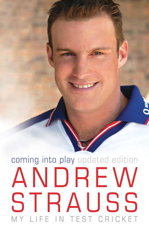 Book cover of Andrew Strauss: Coming into Play - My Life in Test Cricket