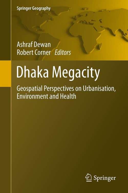 Book cover of Dhaka Megacity: Geospatial Perspectives on Urbanisation, Environment and Health