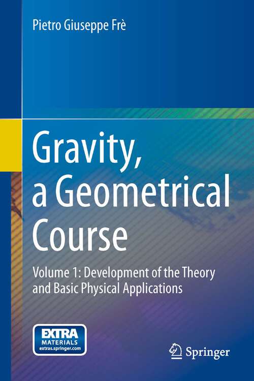 Book cover of Gravity, a Geometrical Course: Development of the Theory and Basic Physical Applications