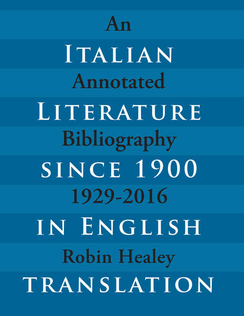 Book cover of Italian Literature since 1900 in English Translation: An Annotated Bibliography, 1929–2016 (Toronto Italian Studies)