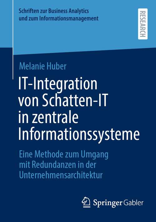 Book cover of IT-Integration von Schatten-IT in zentrale Informationssysteme: Eine Methode zum Umgang mit Redundanzen in der Unternehmensarchitektur (1. Aufl. 2023) (Schriften zur Business Analytics und zum Informationsmanagement)