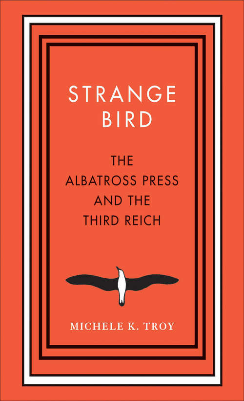 Book cover of Strange Bird: The Albatross Press and the Third Reich