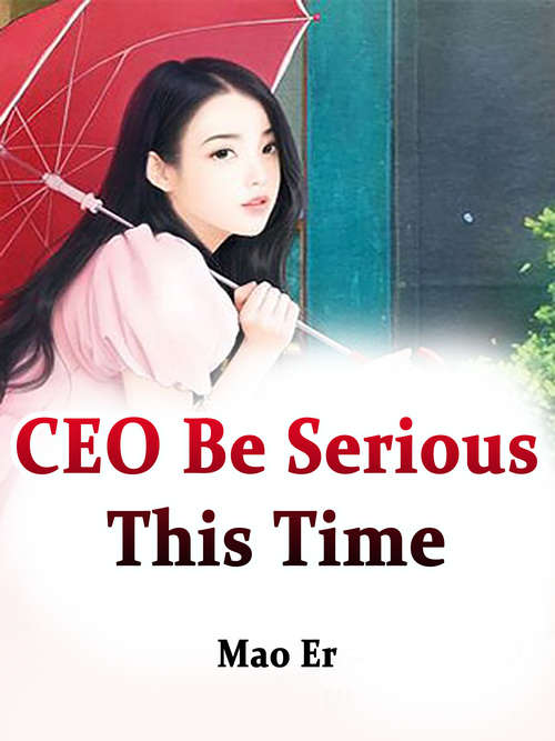 Book cover of CEO, Be Serious This Time: Volume 1 (Volume 1 #1)