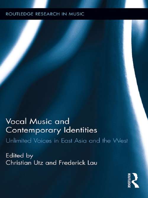 Book cover of Vocal Music and Contemporary Identities: Unlimited Voices in East Asia and the West (Routledge Research in Music #3)