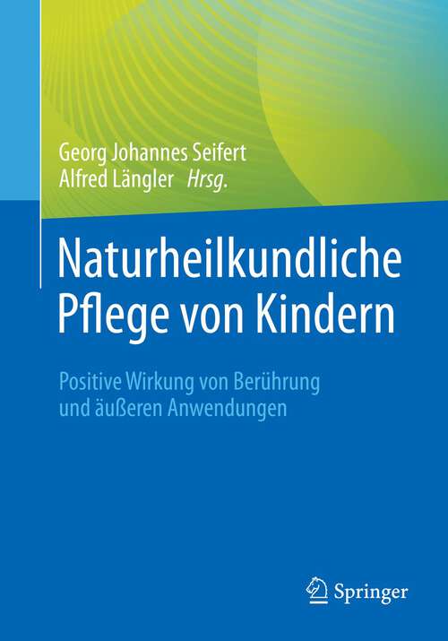 Book cover of Naturheilkundliche Pflege von Kindern: Positive Wirkung von Berührung und äußeren Anwendungen (1. Aufl. 2022)