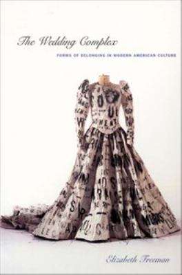 Book cover of The Wedding Complex: Forms of Belonging in Modern American Culture