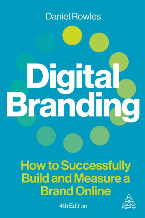 Book cover of Digital Branding: How to Successfully Build and Measure a Brand Online (4)