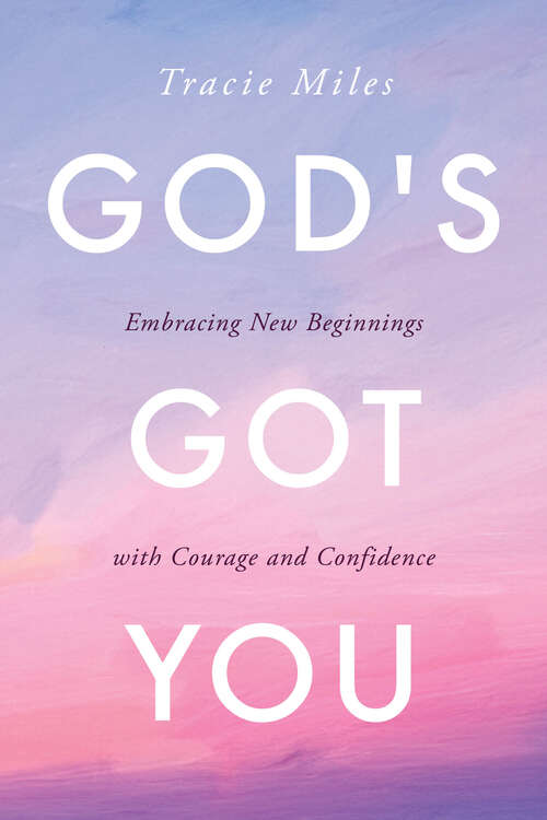 Book cover of God's Got You: Embracing New Beginnings with Courage and Confidence