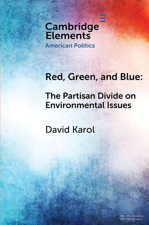 Book cover of Red, Green, and Blue: The Partisan Divide on Environmental Issues (Elements in American Politics)