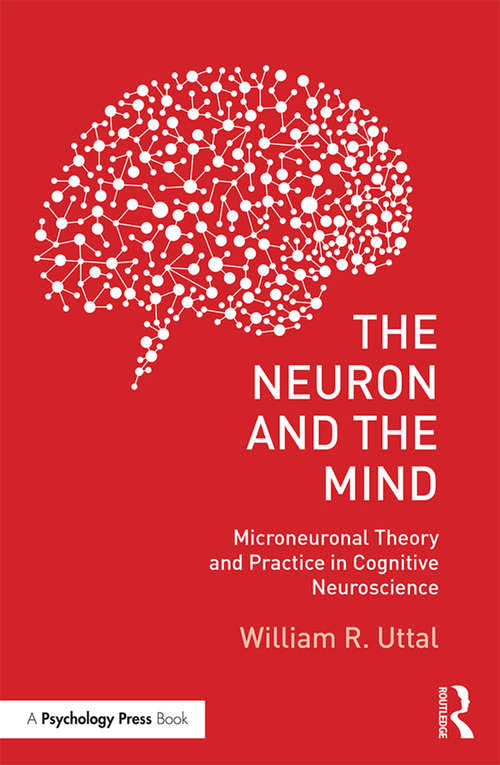 Book cover of The Neuron and the Mind: Microneuronal Theory and Practice in Cognitive Neuroscience