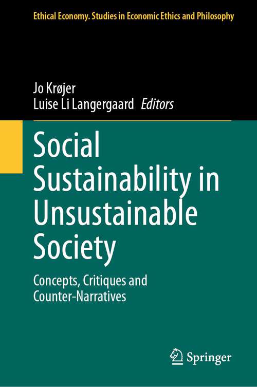 Book cover of Social Sustainability in Unsustainable Society: Concepts, Critiques and Counter-Narratives (1st ed. 2023) (Ethical Economy #67)