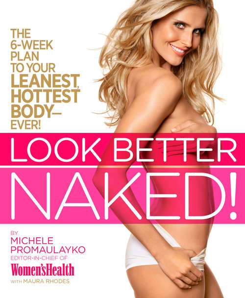 Book cover of Look Better Naked: The 6-week plan to your leanest, hottest body--ever!