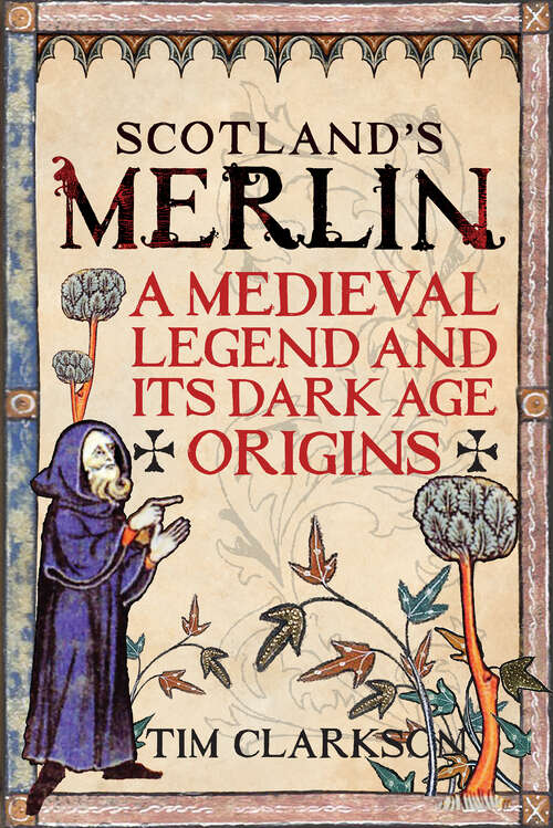 Book cover of Scotland's Merlin: A Medieval Legend and Its Dark Age Origins