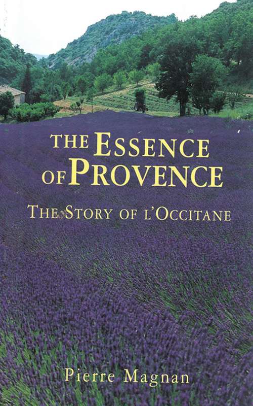 Book cover of The Essence of Provence: The Story of L'Occitane