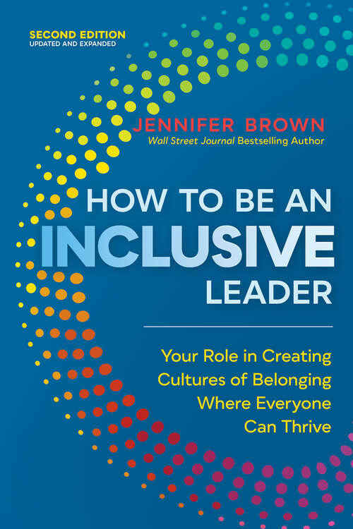 Book cover of How to Be an Inclusive Leader, Second Edition: Your Role in Creating Cultures of Belonging Where Everyone Can Thrive (2)