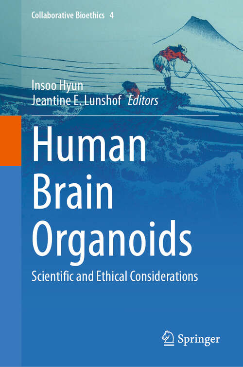 Book cover of Human Brain Organoids: Scientific and Ethical Considerations (Collaborative Bioethics #4)