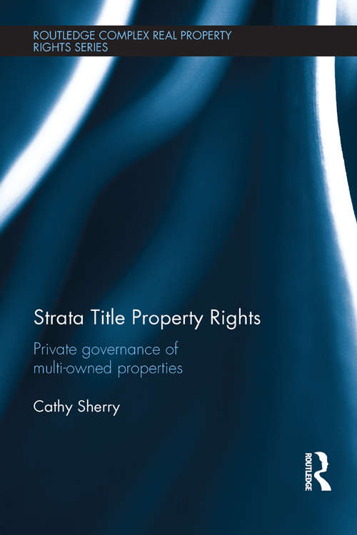 Book cover of Strata Title Property Rights: Private governance of multi-owned properties (Routledge Complex Real Property Rights Series)