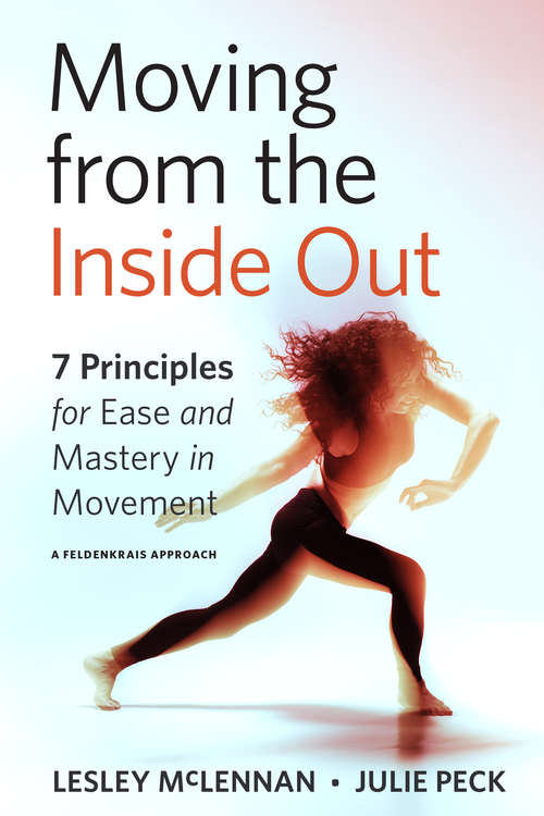 Book cover of Moving from the Inside Out: 7 Principles for Ease and Mastery in Movement--A Feldenkrais Approach