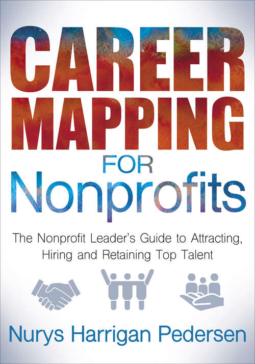 Book cover of Career Mapping for Nonprofits: The Nonprofit Leader's Guide to Attracting, Hiring and Retaining Top Talent