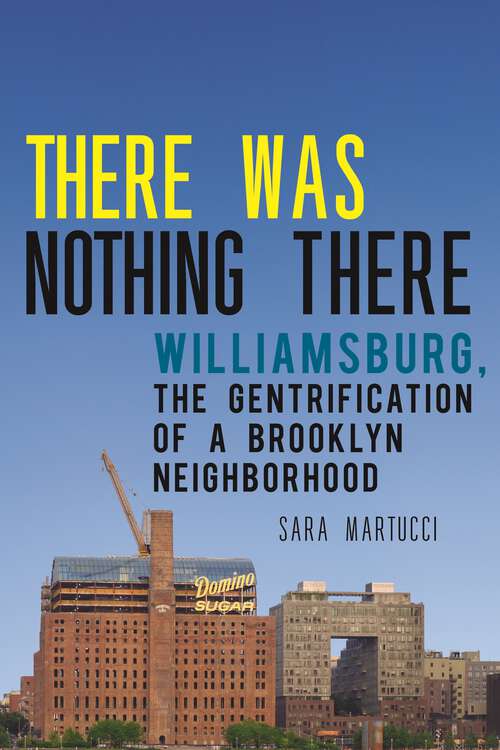 Book cover of There Was Nothing There: Williamsburg, The Gentrification of a Brooklyn Neighborhood