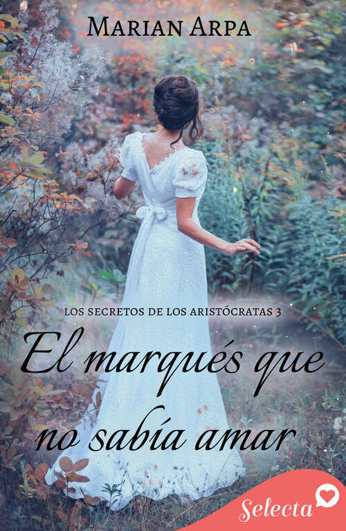 Book cover of El marqués que no sabía amar (Los secretos de los aristócratas: Volumen 3)