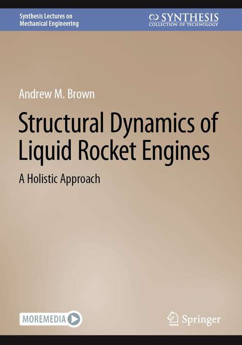 Book cover of Structural Dynamics of Liquid Rocket Engines: A Holistic Approach (1st ed. 2022) (Synthesis Lectures on Mechanical Engineering)