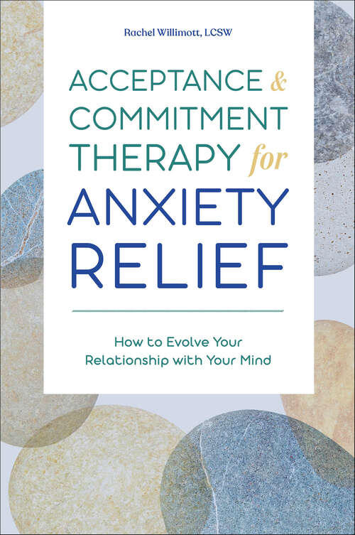 Book cover of Acceptance & Commitment Therapy for Anxiety Relief: How to Evolve Your Relationship with Your Mind