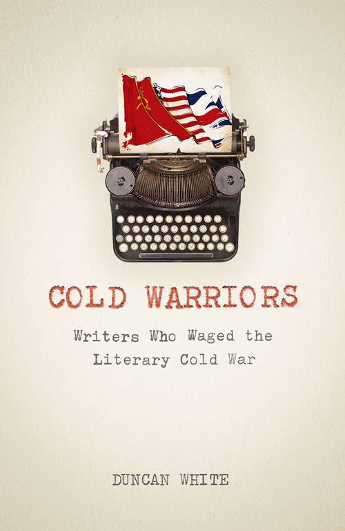 Book cover of Cold Warriors: Writers Who Waged the Literary Cold War
