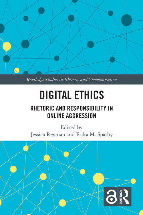 Book cover of Digital Ethics: Rhetoric and Responsibility in Online Aggression (Routledge Studies in Rhetoric and Communication)