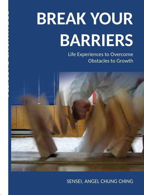 Book cover of Break Your Barriers: Life Experiences, Lessons Learned,  and Tips for Overcoming  Obstacles to Growth