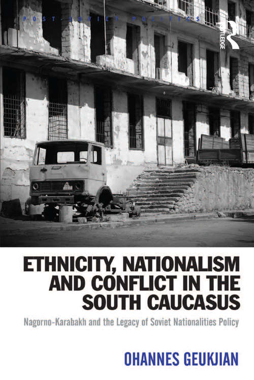 Book cover of Ethnicity, Nationalism and Conflict in the South Caucasus: Nagorno-Karabakh and the Legacy of Soviet Nationalities Policy (Post-Soviet Politics)