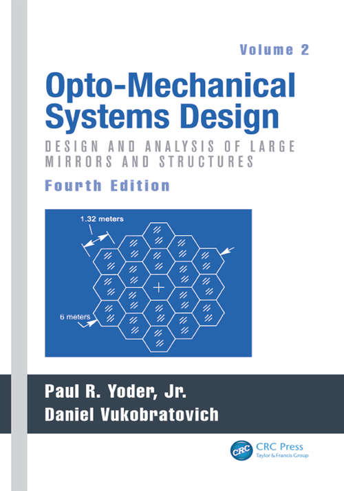 Book cover of Opto-Mechanical Systems Design, Volume 2: Design and Analysis of Large Mirrors and Structures (4) (Optical Science And Engineering Ser.)