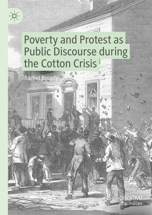 Book cover of Poverty and Protest as Public Discourse during the Cotton Crisis (Neglected Voices from the Past)