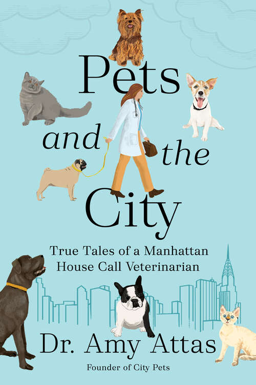 Book cover of Pets and the City: True Tales of a Manhattan House Call Veterinarian