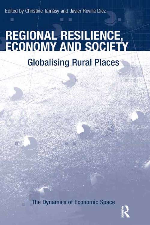 Book cover of Regional Resilience, Economy and Society: Globalising Rural Places (The Dynamics of Economic Space)