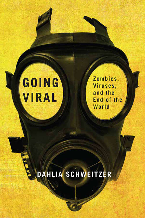 Book cover of Going Viral: Zombies, Viruses, and the End of the World