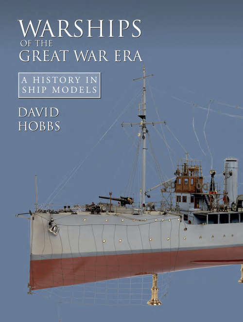 Book cover of Warships of the Great War Era: A History in Ship Models