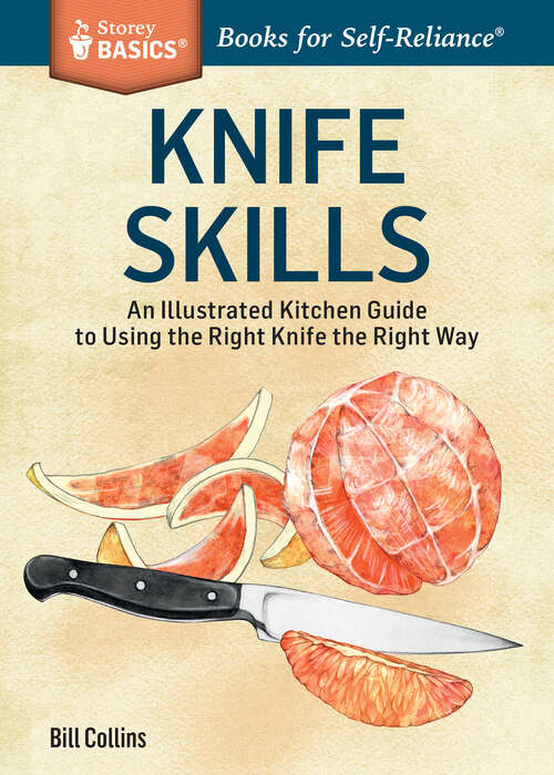 Book cover of Knife Skills: An Illustrated Kitchen Guide to Using the Right Knife the Right Way. A Storey BASICS® Title (Storey Basics)