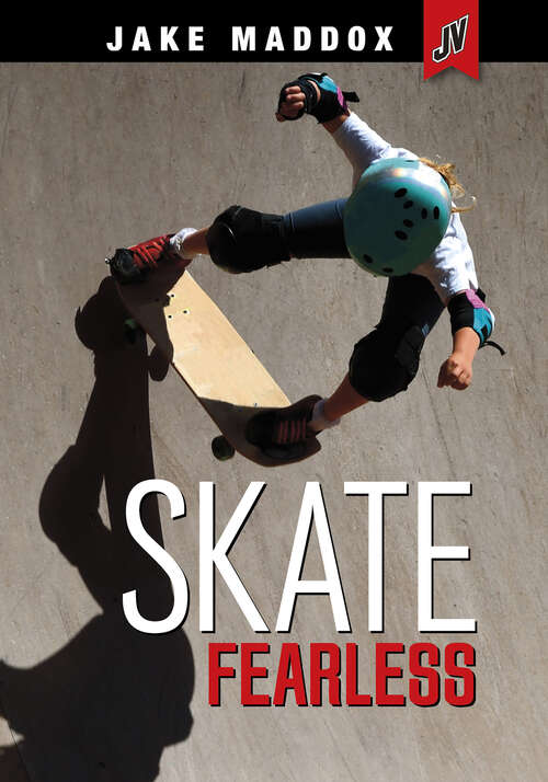 Book cover of Skate Fearless (Jake Maddox Jv Ser.)