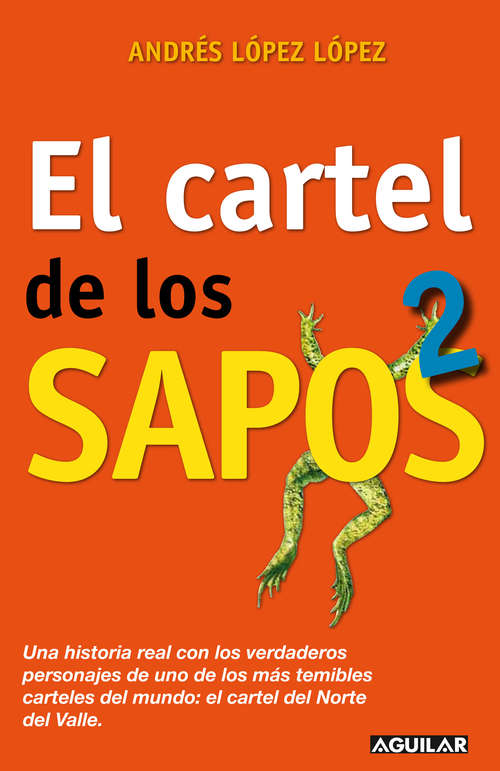 Book cover of El cartel de los Sapos 2: Una historia real con los verdaderos personajes de una de las organizaciones más temibles del mundo: el cartel del Norte del Valle