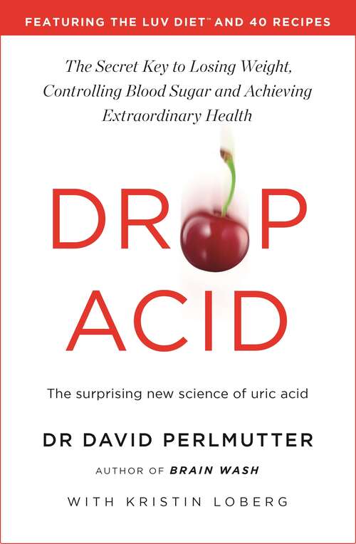 Book cover of Drop Acid: The Surprising New Science of Uric Acid - The Key to Losing Weight, Controlling Blood Sugar and Achieving Extraordinary Health
