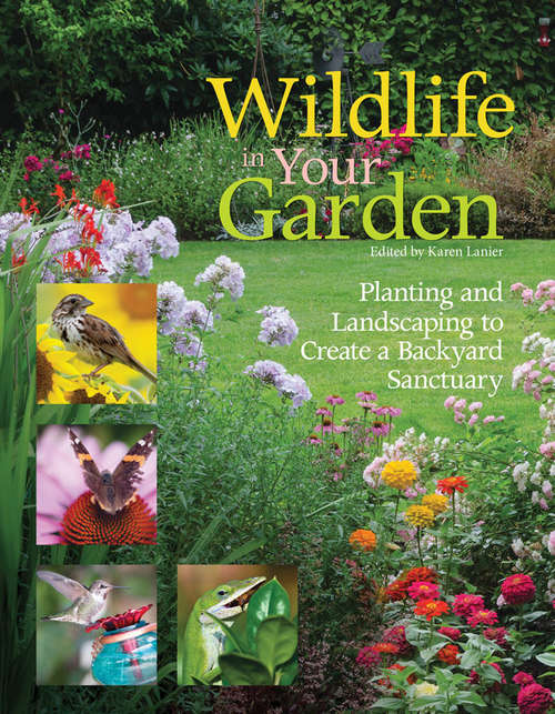 Book cover of Wildlife in Your Garden: Planting and Landscaping to Create a Backyard Sanctuary