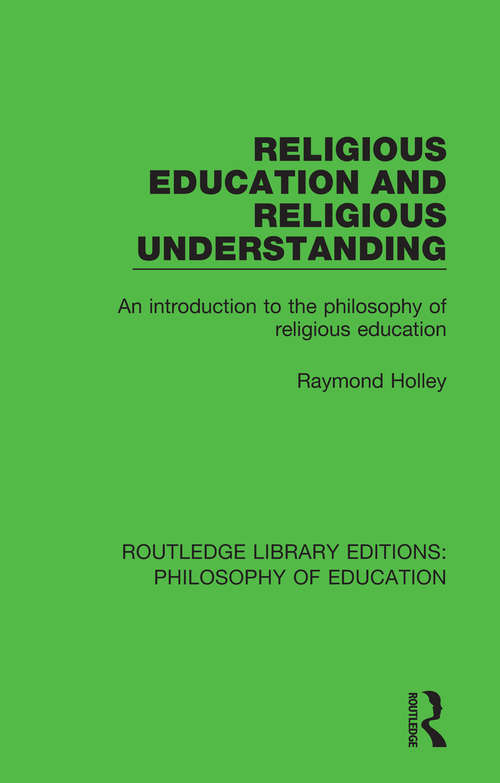 Book cover of Religious Education and Religious Understanding: An Introduction to the Philosophy of Religious Education (Routledge Library Editions: Philosophy of Education #10)